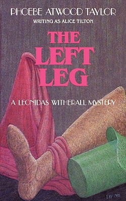The Left Leg: A Leonidas Witherall Mystery, "Taylor, Phoebe Atwood" The Left Leg: A Leonidas Witherall Mystery, "Taylor, Phoebe Atwood"