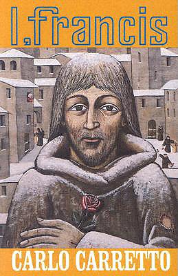 I, Francis, Carretto, Carlo; Barr, Robert R. (translator) I, Francis, Carretto, Carlo; Barr, Robert R. (translator)