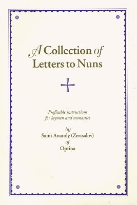 A Collection of Letters to Nuns, ANATOLY OF OPTINA A Collection of Letters to Nuns, ANATOLY OF OPTINA