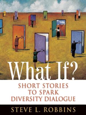 What If?: Short Stories to Spark Diversity Dialogue, Robbins, Steve L. What If?: Short Stories to Spark Diversity Dialogue, Robbins, Steve L.
