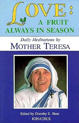 Love: A Fruit Always in Season, Dorothy S. Hunt, Mother Teresa Love: A Fruit Always in Season, Dorothy S. Hunt, Mother Teresa