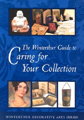 Image for The Winterthur Guide to Caring for Your Collection (Winterthur Decorative Arts Series)