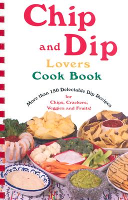 Chip & Dip Lovers Cookbook, Susan Bollin Chip & Dip Lovers Cookbook, Susan Bollin