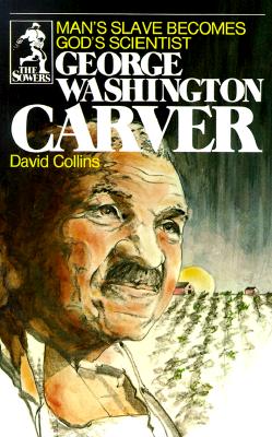 George Washington Carver: Man's Slave Becomes God's Scientist (Sower Series), David Collins George Washington Carver: Man's Slave Becomes God's Scientist (Sower Series), David Collins