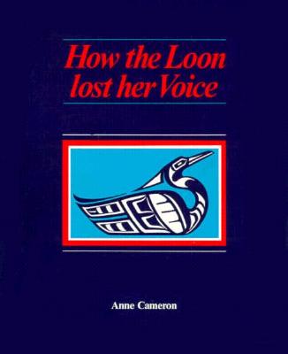 How the Loon Lost her Voice, "Cameron, Anne" How the Loon Lost her Voice, "Cameron, Anne"
