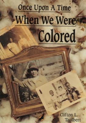 Once upon a Time When We Were Colored, Taulbert, Clifton L. Once upon a Time When We Were Colored, Taulbert, Clifton L.
