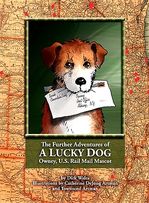 Further Adventures of a Lucky Dog Owney, U.S. Rail Mail Mascot, Wales, Dirk Further Adventures of a Lucky Dog Owney, U.S. Rail Mail Mascot, Wales, Dirk