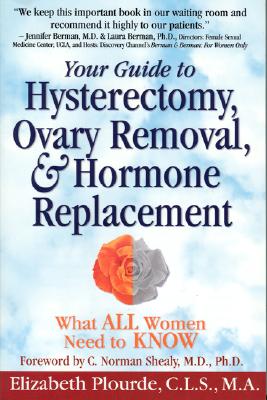 Your Guide to Hysterectomy, Ovary Removal & Hormone Therapy: What All Women Need to Know, Plourde, Elizabeth L. Your Guide to Hysterectomy, Ovary Removal & Hormone Therapy: What All Women Need to Know, Plourde, Elizabeth L.