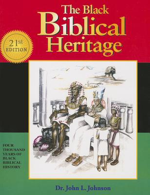 The Black Biblical Heritage: Four Thousand Years of Black Biblical History, Johnson, John L. The Black Biblical Heritage: Four Thousand Years of Black Biblical History, Johnson, John L.