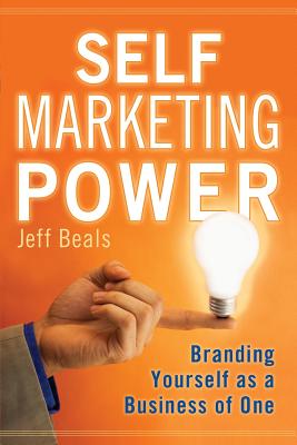 Image for Self Marketing Power: Branding Yourself As a Business of One