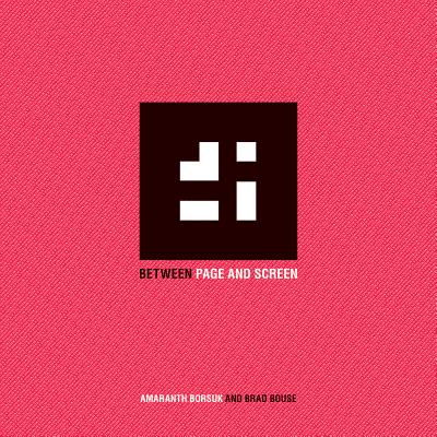 Amaranth Borsuk & Brad Bouse: Between Page and Screen, Borsuk, Amaranth; Bouse, Brad Amaranth Borsuk & Brad Bouse: Between Page and Screen, Borsuk, Amaranth; Bouse, Brad