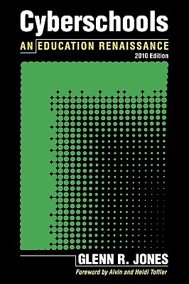 Cyberschools: An Education Renaissance 2010 Edition, Jones,Glenn Cyberschools: An Education Renaissance 2010 Edition, Jones,Glenn