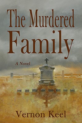 The Murdered Family - Mystery of the Wolf Family Murders, Vernon Keel The Murdered Family - Mystery of the Wolf Family Murders, Vernon Keel