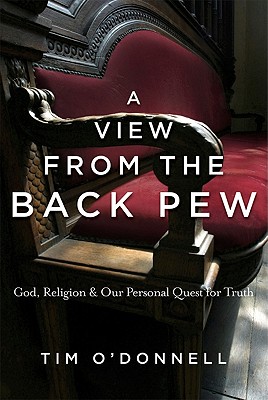 VIEW FROM THE BACK PEW : GOD RELIGION, TIM O'DONNELL VIEW FROM THE BACK PEW : GOD RELIGION, TIM O'DONNELL