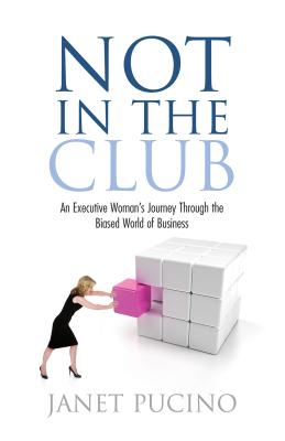 Image for Not In The Club: An Executive Woman's Journey Through the Biased World of Business
