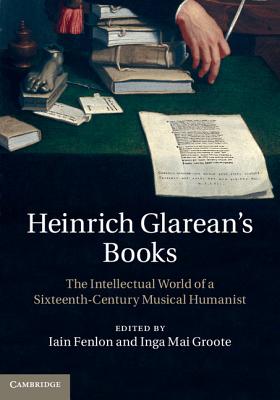 Image for Heinrich Glarean's Books: The Intellectual World of a Sixteenth-Century Musical Humanist