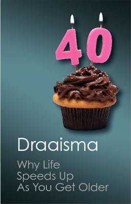 Why Life Speeds Up As You Get Older: How Memory Shapes our Past (Canto Classics), Douwe Draaisma Why Life Speeds Up As You Get Older: How Memory Shapes our Past (Canto Classics), Douwe Draaisma