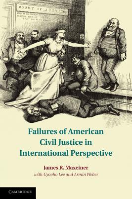 Failures of American Civil Justice in International Perspective, Maxeiner, James R. Failures of American Civil Justice in International Perspective, Maxeiner, James R.