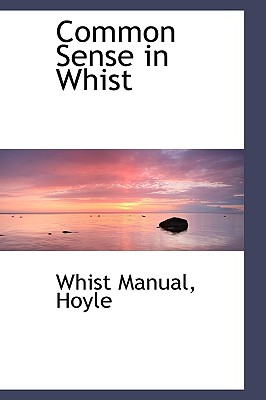 Common Sense in Whist, Hoyle, Whist Manual Common Sense in Whist, Hoyle, Whist Manual