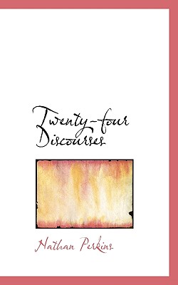 Twenty-four Discourses, Perkins, Nathan Twenty-four Discourses, Perkins, Nathan