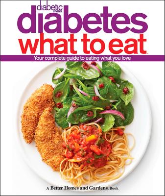 Diabetic Living Diabetes What to Eat (Better Homes & Gardens), Better Homes and Gardens Diabetic Living Diabetes What to Eat (Better Homes & Gardens), Better Homes and Gardens
