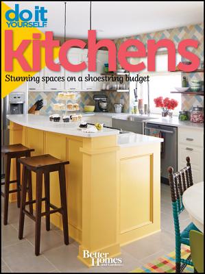 Do It Yourself: Kitchens: Stunning Spaces on a Shoestring Budget, Better Homes and Gardens Do It Yourself: Kitchens: Stunning Spaces on a Shoestring Budget, Better Homes and Gardens