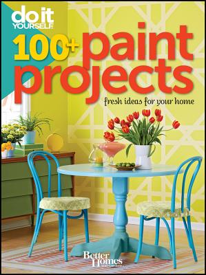 Do It Yourself: 100+ Paint Projects (Better Homes and Gardens) (Better Homes & Gardens Decorating), Better Homes and Gardens Do It Yourself: 100+ Paint Projects (Better Homes and Gardens) (Better Homes & Gardens Decorating), Better Homes and Gardens