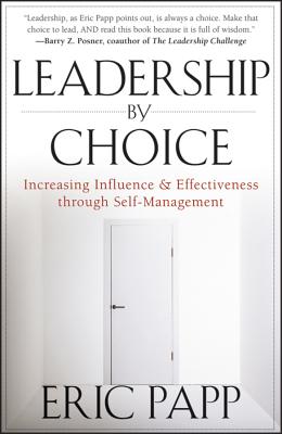 Image for Leadership by Choice: Increasing Influence and Effectiveness through Self-Management