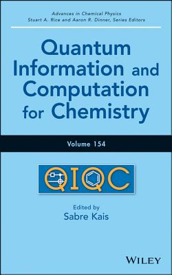Image for Advances in Chemical Physics, Quantum Information and Computation for Chemistry (Volume 154)