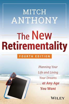 Image for The New Retirementality: Planning Your Life and Living Your Dreams...at Any Age You Want