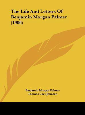 Image for The Life And Letters Of Benjamin Morgan Palmer (1906)
