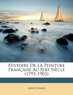 Image for Histoire De La Peinture Fran‡aise Au Xixe SiŠcle (1793-1903) (French Edition)