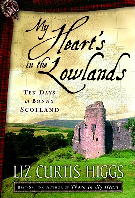 My Heart's in the Lowlands: Ten Days in Bonny Scotland, "Higgs, Liz Curtis" My Heart's in the Lowlands: Ten Days in Bonny Scotland, "Higgs, Liz Curtis"