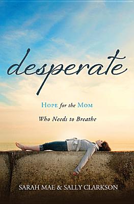 Image for Desperate: Hope for the Mom Who Needs to Breathe