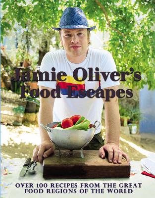 Jamie Oliver's Food Escapes: Over 100 Recipes from the Great Food Regions of the World, Jamie Oliver Jamie Oliver's Food Escapes: Over 100 Recipes from the Great Food Regions of the World, Jamie Oliver