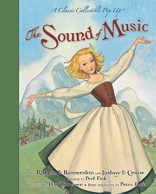 The Sound of Music: A Classic Collectible Pop-Up, Rodgers, & Hammerstein (Author), Lindsay & Crouse (Author), Andreasen, Dan (Illustrator), Fink, Bert (Adapted by), Foster, Bruce (Contribution by) The Sound of Music: A Classic Collectible Pop-Up, Rodgers, & Hammerstein (Author), Lindsay & Crouse (Author), Andreasen, Dan (Illustrator), Fink, Bert (Adapted by), Foster, Bruce (Contribution by)