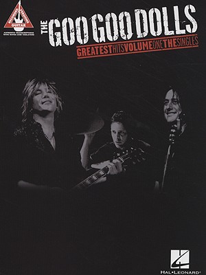 Image for The Goo Goo Dolls Greatest Hits Vol.1 The Singles (Guitar Recorded Versions)