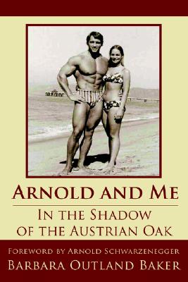 Arnold and Me; In the Shadow of the Austrian Oak, Baker, Barbara Outland Arnold and Me; In the Shadow of the Austrian Oak, Baker, Barbara Outland