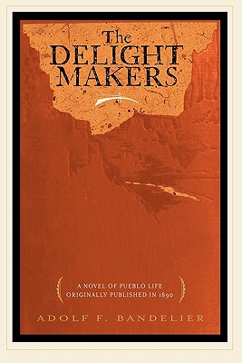 The Delight Makers, Adolph Bandelier The Delight Makers, Adolph Bandelier