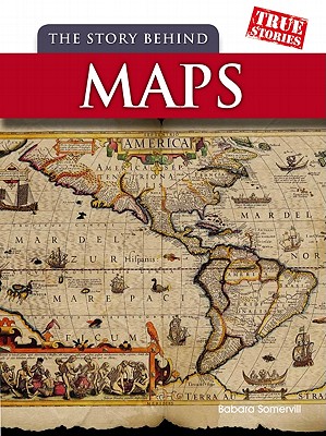 Image for The Story Behind Maps (True Stories)