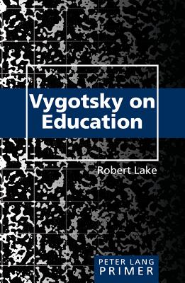 Vygotsky on Education Primer (Peter Lang Primer), Lake, Robert Vygotsky on Education Primer (Peter Lang Primer), Lake, Robert