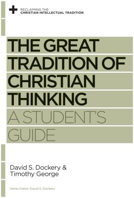 The Great Tradition of Christian Thinking: A Student's Guide, Timothy George, David S. Dockery The Great Tradition of Christian Thinking: A Student's Guide, Timothy George, David S. Dockery