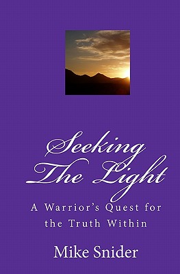 Seeking the Light: A Warrior's Quest for the Truth Within, Snider, Mike Seeking the Light: A Warrior's Quest for the Truth Within, Snider, Mike