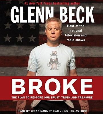 Broke: The Plan to Restore Our Trust, Truth and Treasure, Glenn Beck, Kevin Balfe Broke: The Plan to Restore Our Trust, Truth and Treasure, Glenn Beck, Kevin Balfe