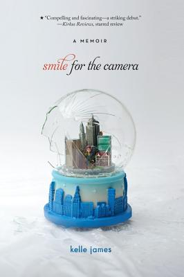 Smile for the Camera: A Memoir, "James, Kelle" Smile for the Camera: A Memoir, "James, Kelle"