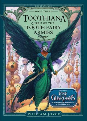 Toothiana, Queen of the Tooth Fairy Armies (Guardians of Childhood Chapter Books), Joyce, William Toothiana, Queen of the Tooth Fairy Armies (Guardians of Childhood Chapter Books), Joyce, William