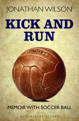 Kick and Run: Memoir With Soccor Ball, Wilson, Jonathan Kick and Run: Memoir With Soccor Ball, Wilson, Jonathan