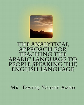 Image for The Analytical Approach For Teaching The Arabic Language To People Speaking The English Language