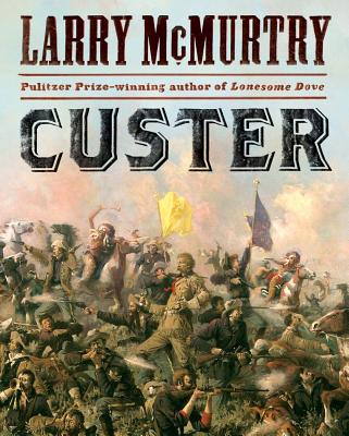 Custer, Larry McMurtry Custer, Larry McMurtry