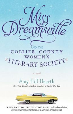 Miss Dreamsville and the Collier County Women's Literary Society: A Novel, Amy Hill Hearth Miss Dreamsville and the Collier County Women's Literary Society: A Novel, Amy Hill Hearth